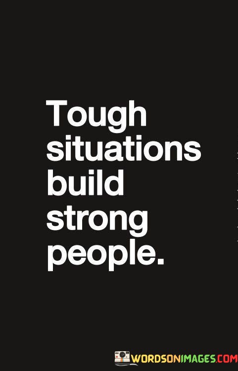 Tough-Situations-Build-Strong-People-Quotes.jpeg