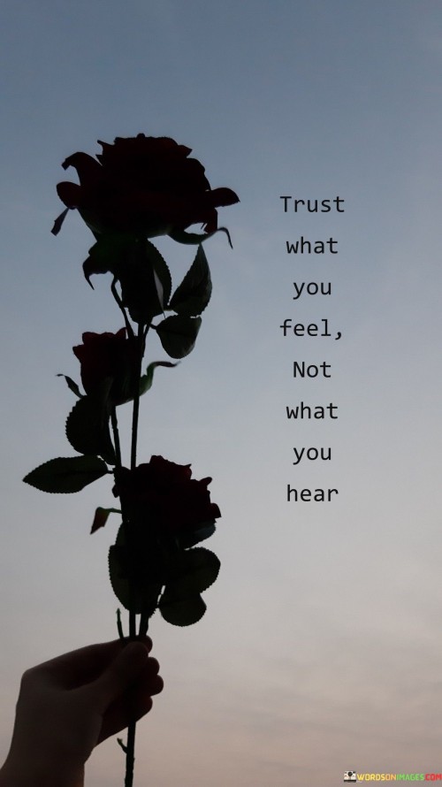 Trust-What-You-Feel-Not-What-You-Hear-Quotes.jpeg