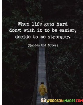 When-Life-Gets-Hard-Dont-Wish-It-Quotes.jpeg