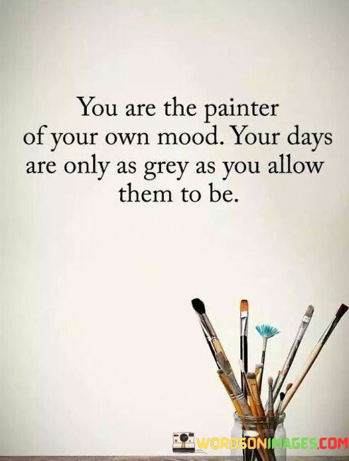 You-Are-The-Painter-Of-Your-Own-Mood-Your-Quotes.jpeg
