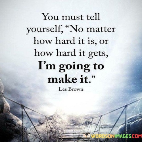 You-Must-Tell-Yourself-No-Matter-How-Hard-It-Quotes.jpeg