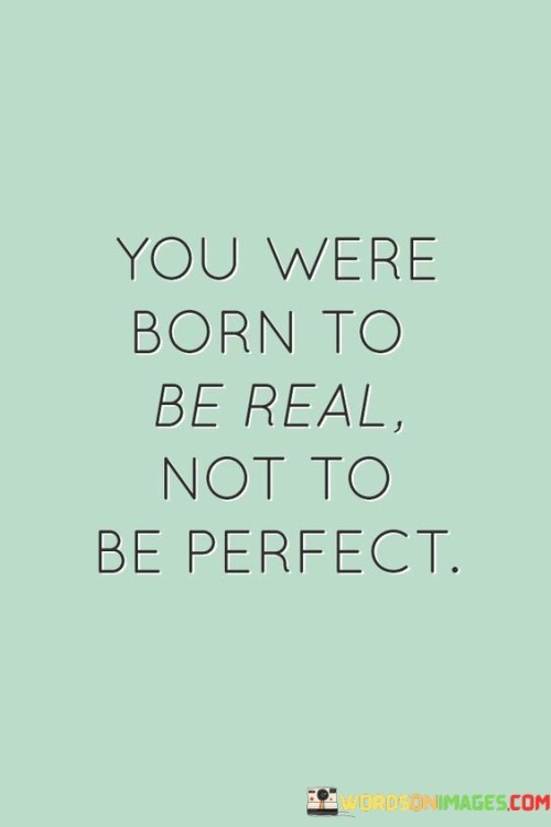 You-Were-Born-To-Be-Real-Not-To-Quotes.jpeg