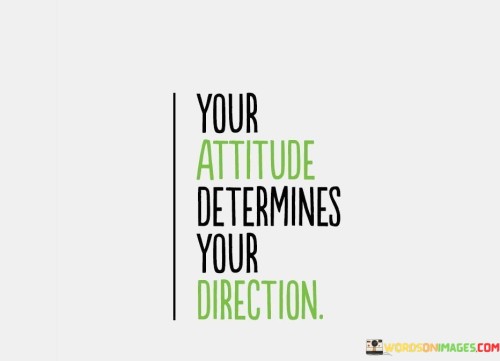Your-Atitude-Determines-Your-Direction-Quotes.jpeg
