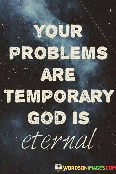Your-Problems-Are-Temporary-God-Is-Eternal-Quotes.jpeg