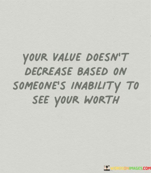 Your Value Doesn't Decrease Based On Someone's Inability To Quotes