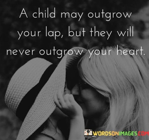 A-Child-May-Outgrow-Your-Lap-But-They-Will-Never-Quotes.jpeg