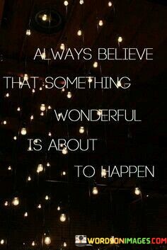 Always-Believe-That-Something-Wonderful-Quotes.jpeg