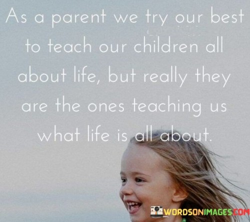 As-A-Parent-We-Try-Our-Best-To-Teach-Our-Children-Quotes.jpeg
