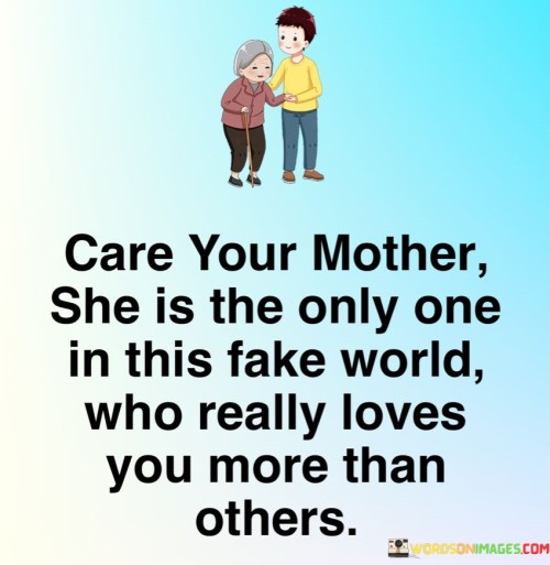Care-Your-Mother-She-Is-The-Only-One-In-Quotes.jpeg
