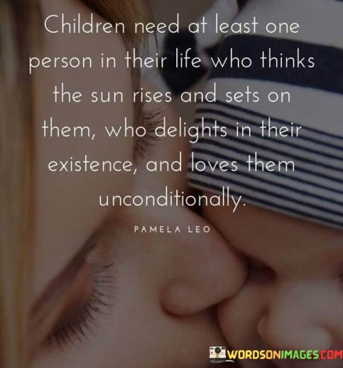 Children-Need-At-Least-One-Person-In-Their-Life-Who-Thinks-Quotes