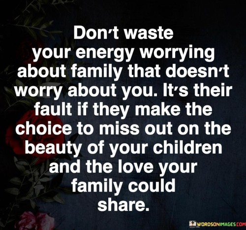 Dont-Waste-Your-Energy-Worrying-About-Family-That-Quotes.jpeg