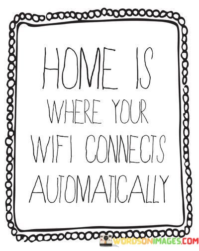 Home-Is-Where-Your-Wifi-Connects-Automatically-Quotes.jpeg