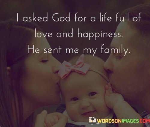 I-Asked-God-For-A-Life-Full-Of-Love-And-Happiness-He-Sent-Me-My-Quotes.jpeg