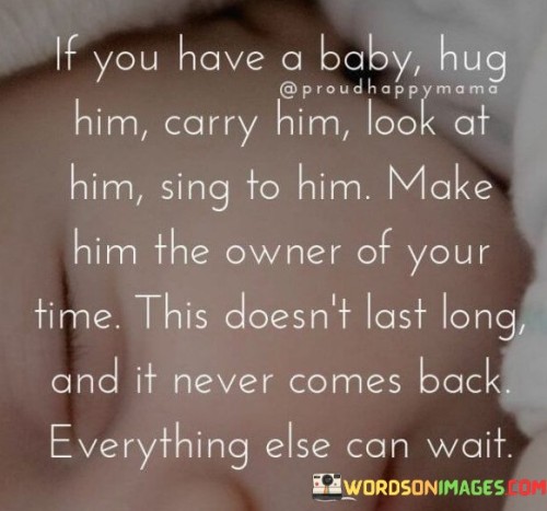 If-You-Have-A-Baby-Hug-Him-Carry-Him-Look-At-Him-Quotes.jpeg