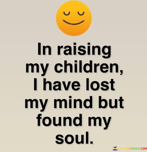 In-Raising-My-Children-I-Have-Lost-My-Mind-Quotes.jpeg