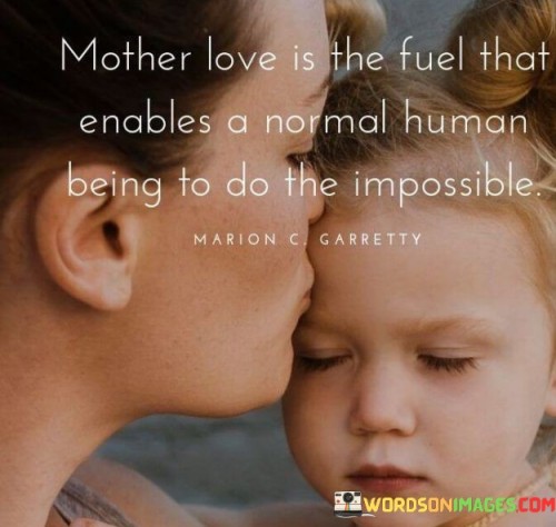 Mother-Love-Is-The-Fuel-That-Enables-A-Normal-Human-Quotes.jpeg