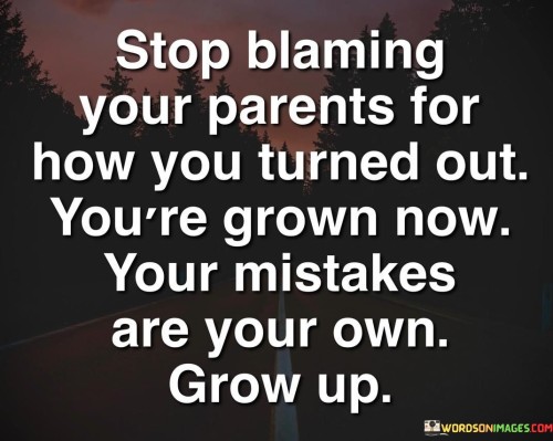 Stop-Blaming-Your-Parents-For-How-You-Quotes.jpeg