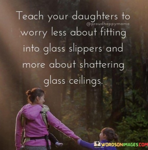 Teach-Your-Daughtesr-To-Worry-Less-About-Fitting-Quotes.jpeg