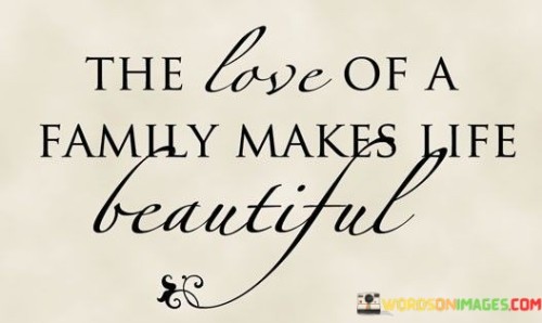 The-Love-Of-A-Family-Makes-Life-Beautiful-Quotes.jpeg