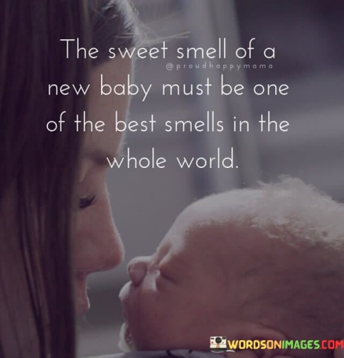 The-Sweet-Smell-Of-A-New-Baby-Must-Be-One-Quotes