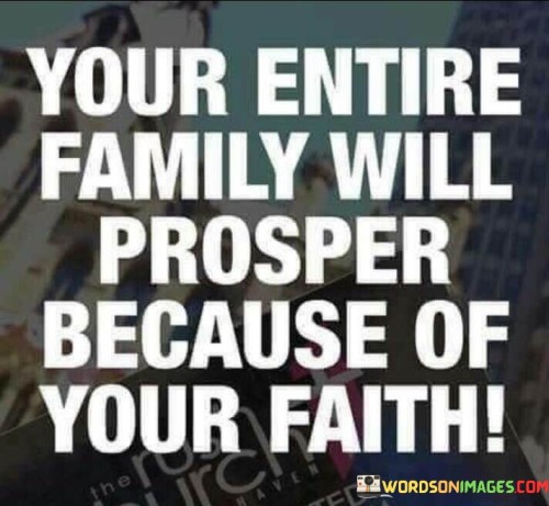 Your Entire Family Will Prosper Because Of Your Quotes