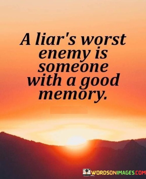 A-Liars-Worst-Enemy-Is-Someone-With-A-Good-Quotes