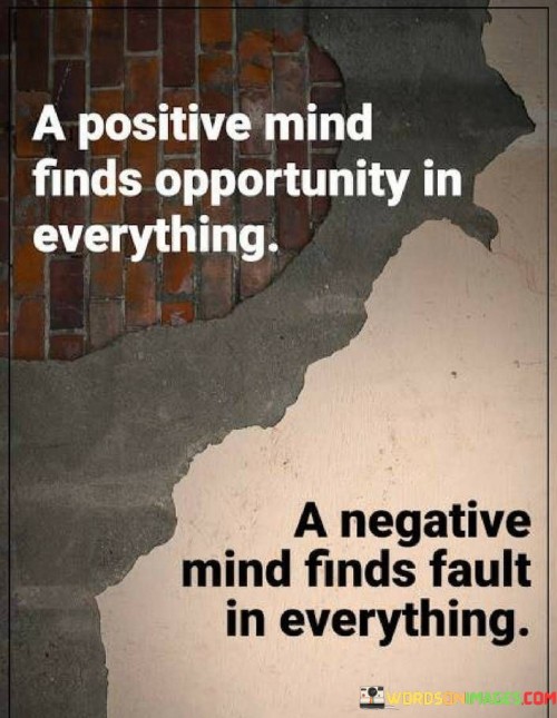 A Positive Mind Finds Opportunity In Everything A Negative Quotes