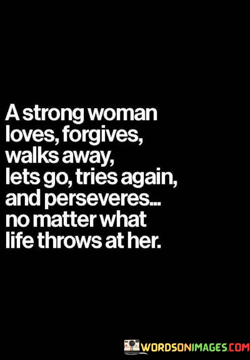 A-Strong-Woman-Loves-Forgives-Walks-Away-Lets-Go-Tries-Again-And-Quotes.jpeg