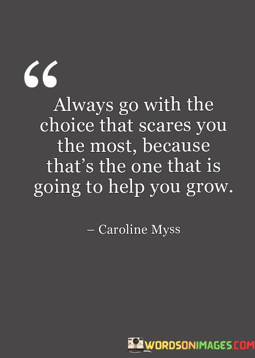 Always-Go-With-The-Choice-That-Scares-You-The-Most-Because-Thats-The-One-Quotes.jpeg