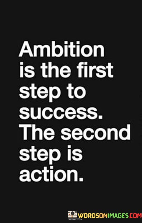Ambition-Is-The-First-Step-To-Success-The-Second-Step-Is-Action-Quotes.jpeg