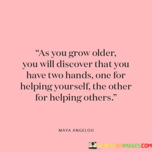 As You Grow Older You Will Discover That You Have Two Hands One For Helping Yourself Quotes