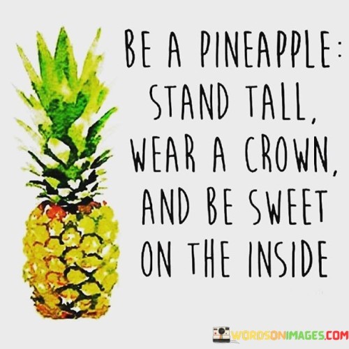 Be-A-Pineapple-Stand-Tall-Wear-A-Crown-And-Quotes.jpeg