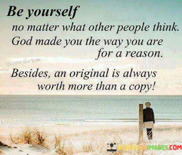 Be-Yourself-No-Matter-What-Other-People-Think-God-Made-You-The-Way-You-Are-Quotes.jpeg