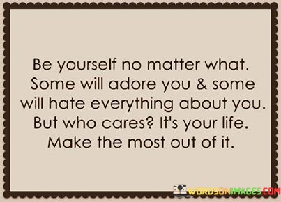 Be-Yourself-No-Matter-What-Some-Will-Adore-You--Some-Will-Hate-Everything-About-Quotes.jpeg