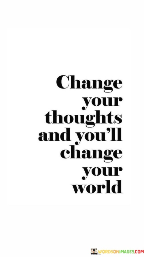 Change-Your-Thoughts-And-Youll-Change-Your-World-Quotes.jpeg