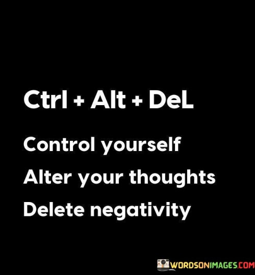 Ctrl-Alt-Del-Control-Yourself-Alter-Your-Thoughts-Delete-Quotes.jpeg