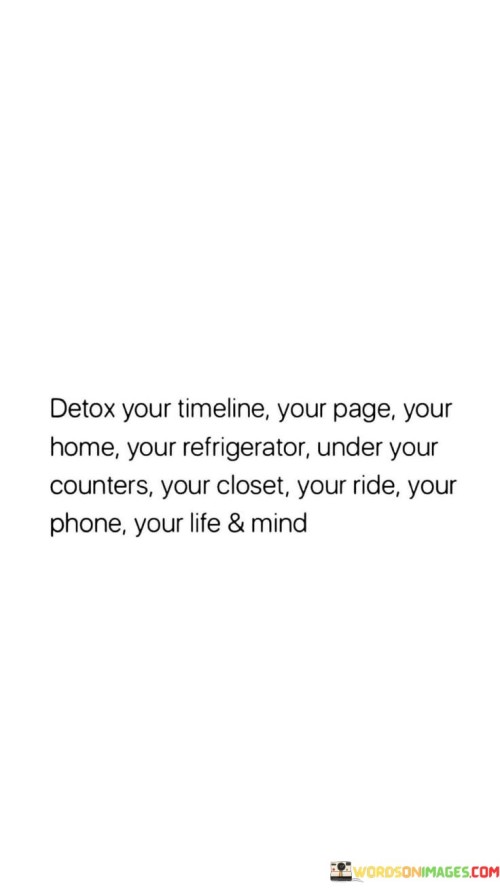 Detox Your Timeline Your Page Your Home Your Refrigerator Quotes