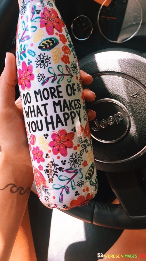 Do More Of What Makes You Happy Quotes