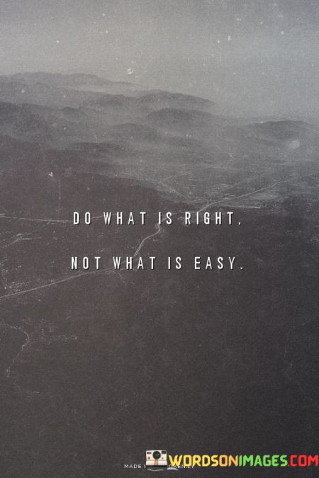 Do-What-Is-Right-Not-What-Is-Easy-Quotes.jpeg