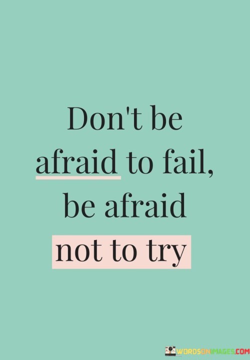 Don't Be Afraid To Fail Be Afraid Not Quotes