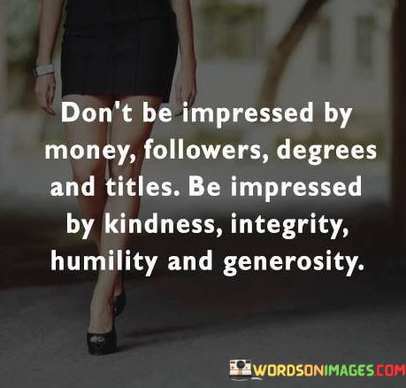 Dont-Be-Impressed-By-Money-Followers-Degrees-And-Titles-Be-Impressed-By-Kindness-Quotes.jpeg
