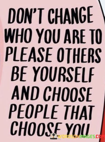 Don't Change Who You Are To Please Others Quotes