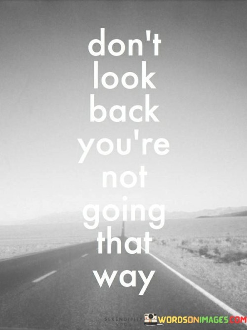 Don't Look Back You're Not Going That Way Quotes