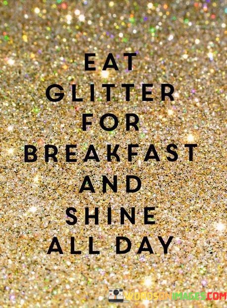 Eat-Glitter-For-Breakfast-And-Shine-All-Day-Quotes.jpeg