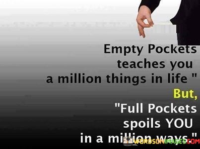 Empty-Pockets-Teaches-You-A-Million-Things-In-Life-But-Full-Pockets-Spoils-You-In-A-Quotes.jpeg