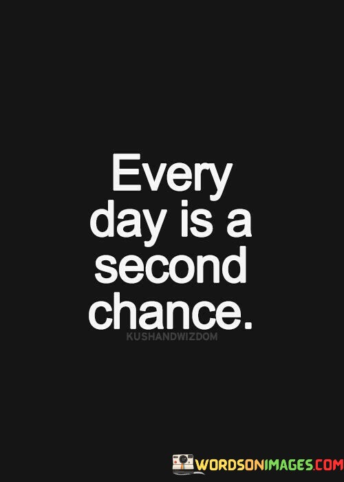 Every-Day-Is-A-Second-Chance-Quotes.jpeg