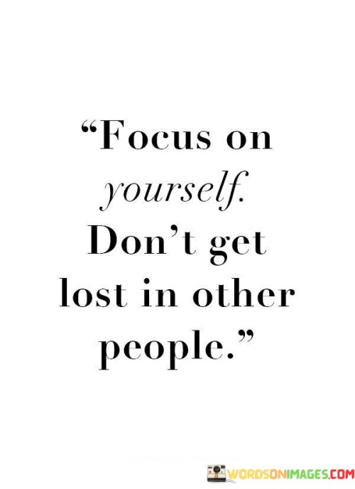 Focus-On-Yourself-Dont-Get-Lost-In-Other-People-Quotes.jpeg