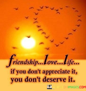 Friendship-Love-Life-If-You-Dont-Appreciate-It-You-Dont-Quotes.jpeg