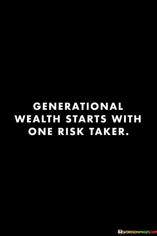 Generational-Wealth-Starts-With-One-Risk-Taker-Quotes.jpeg