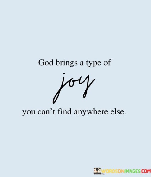 God Brings A Type Of Joy You Can't Find Anywhere Else Quotes